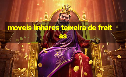 moveis linhares teixeira de freitas