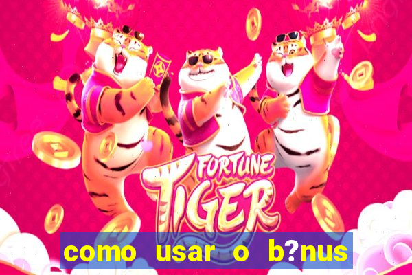 como usar o b?nus do 9f game