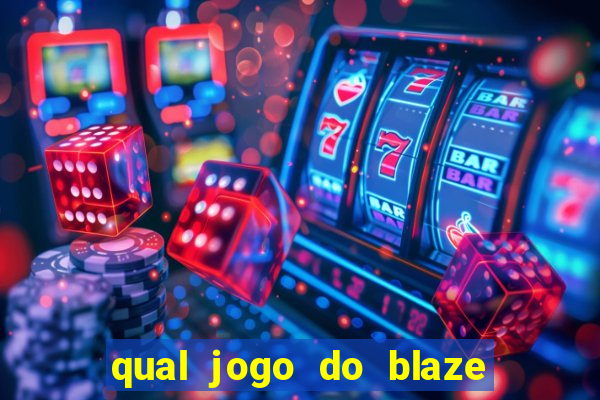 qual jogo do blaze dá mais dinheiro