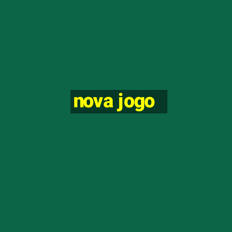 nova jogo