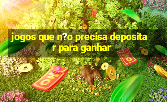 jogos que n?o precisa depositar para ganhar