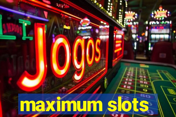 maximum slots