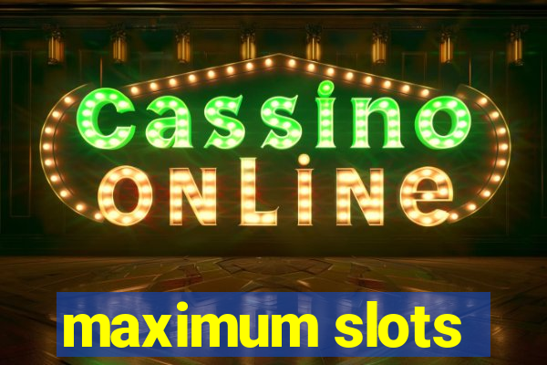 maximum slots