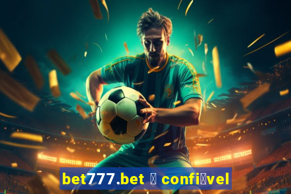 bet777.bet 茅 confi谩vel