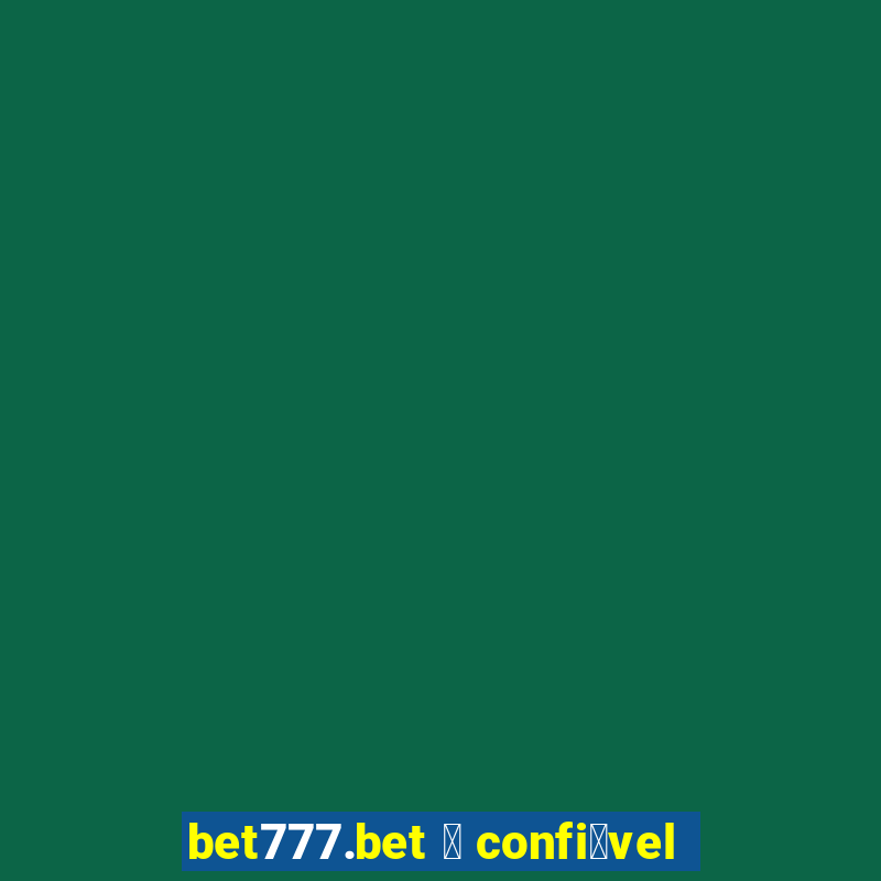 bet777.bet 茅 confi谩vel