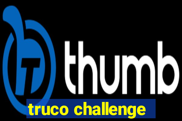 truco challenge