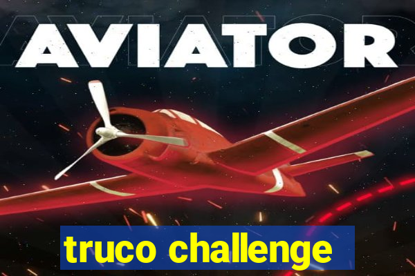 truco challenge