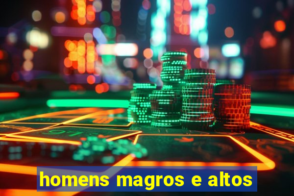 homens magros e altos