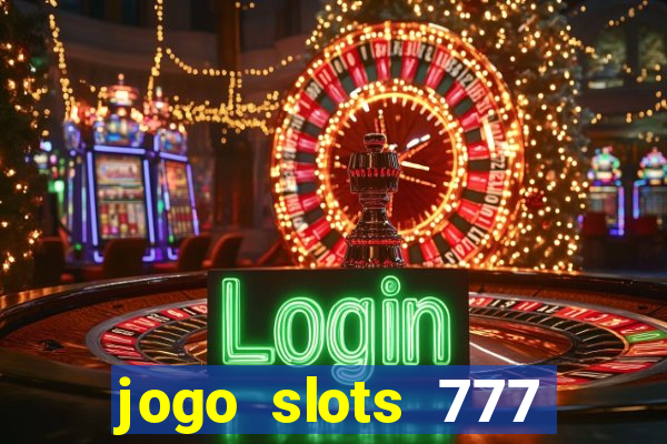 jogo slots 777 paga mesmo