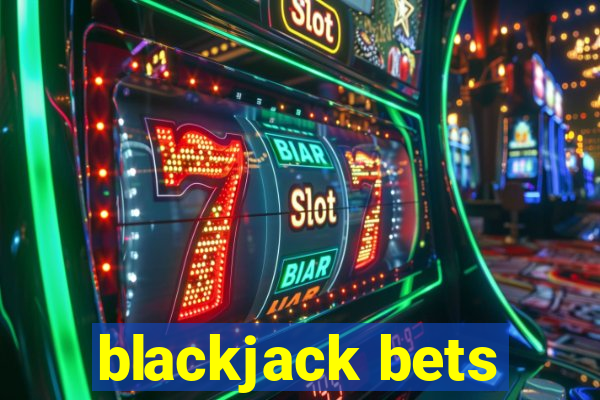 blackjack bets