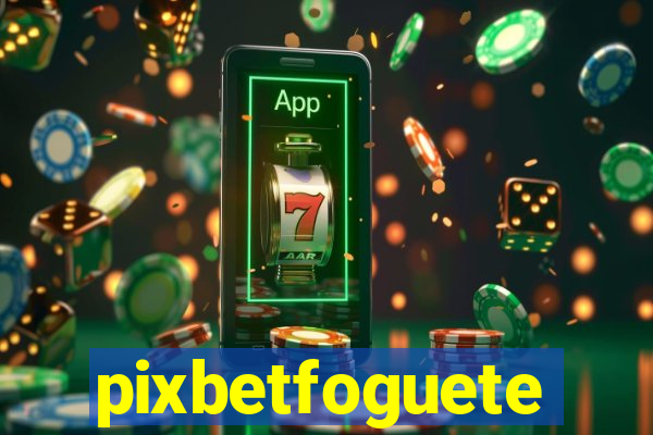 pixbetfoguete