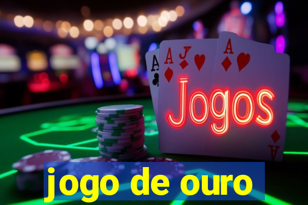 jogo de ouro