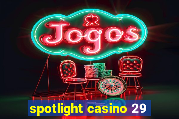 spotlight casino 29