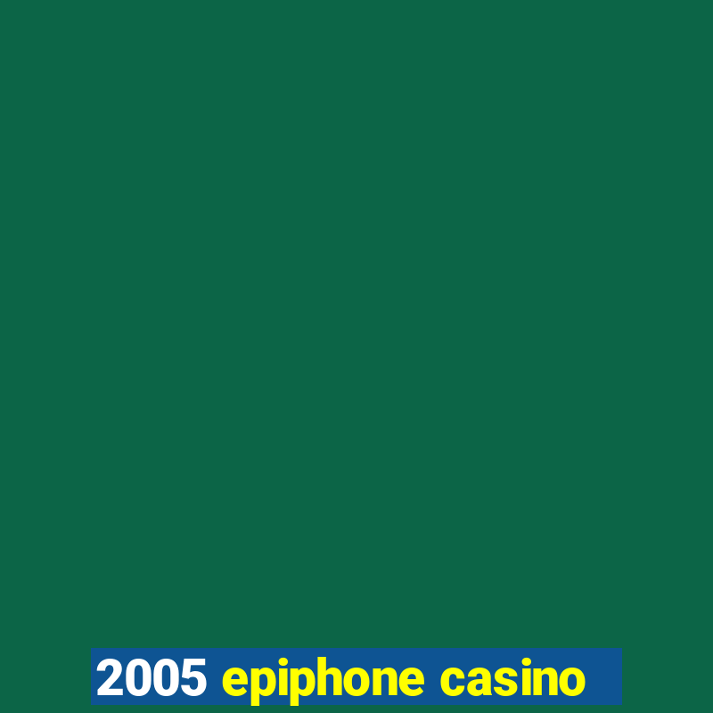 2005 epiphone casino