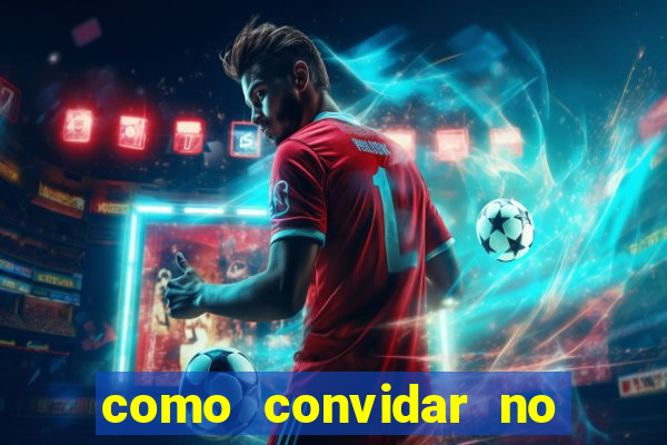 como convidar no vai de bet