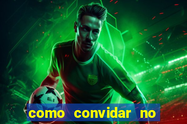 como convidar no vai de bet