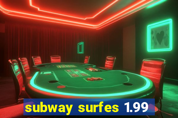 subway surfes 1.99