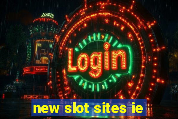 new slot sites ie