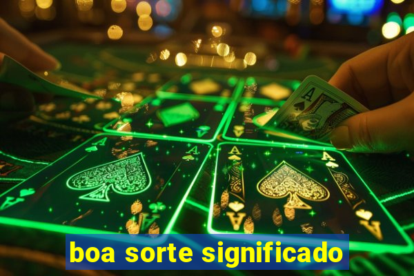 boa sorte significado