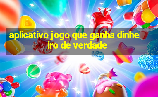 aplicativo jogo que ganha dinheiro de verdade