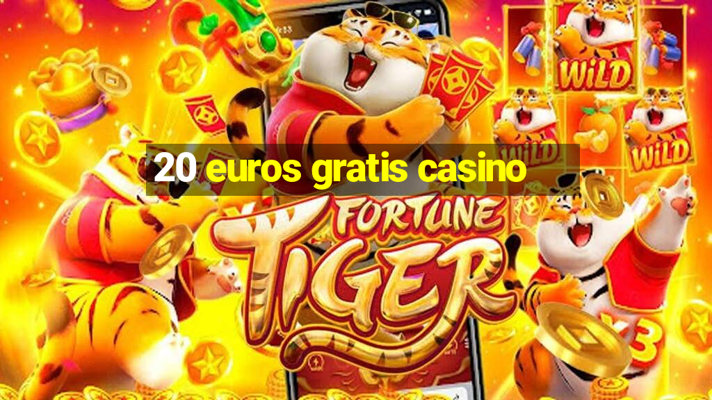 20 euros gratis casino