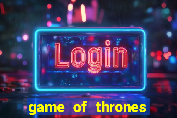 game of thrones casino slots