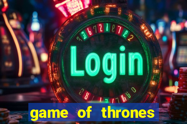 game of thrones casino slots