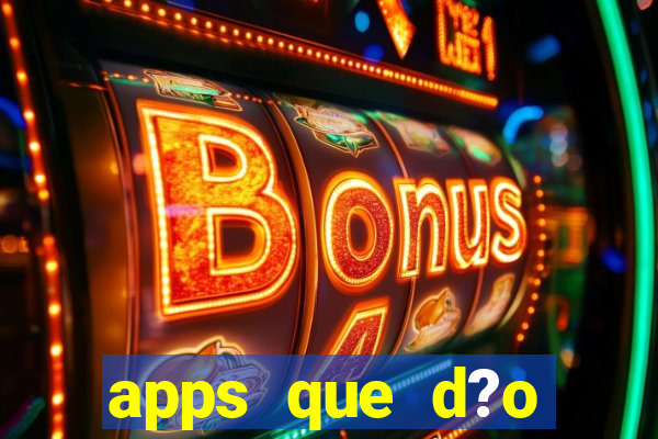 apps que d?o dinheiro de verdade jogando