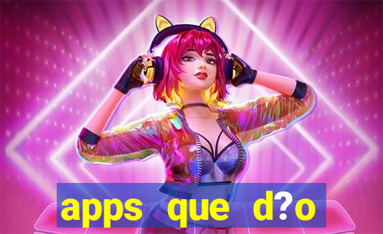 apps que d?o dinheiro de verdade jogando