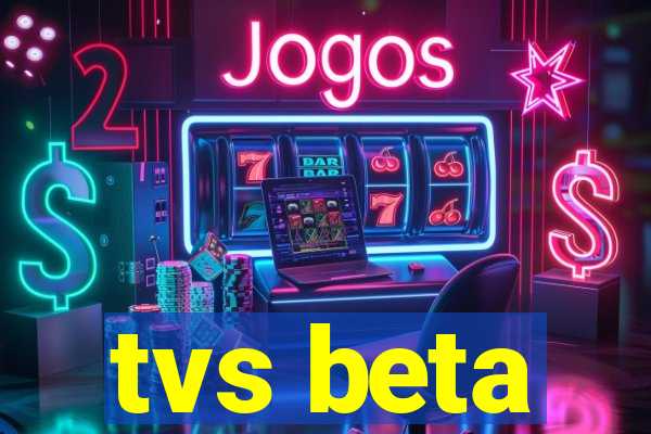 tvs beta