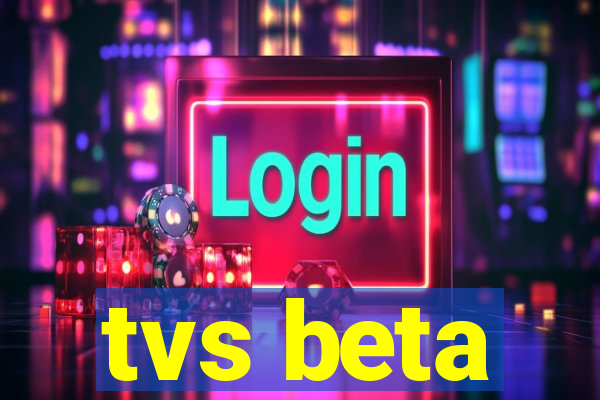 tvs beta