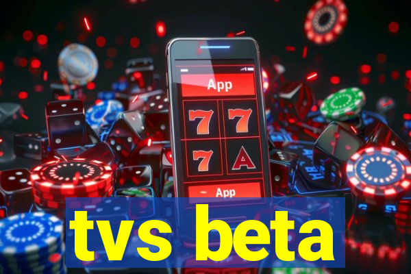 tvs beta