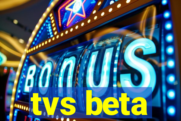 tvs beta