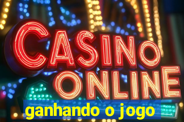 ganhando o jogo