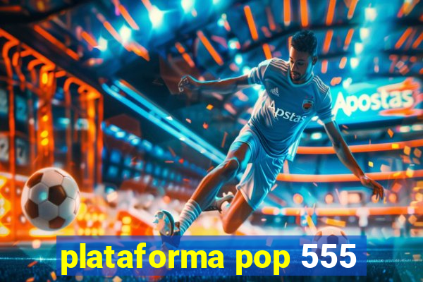 plataforma pop 555