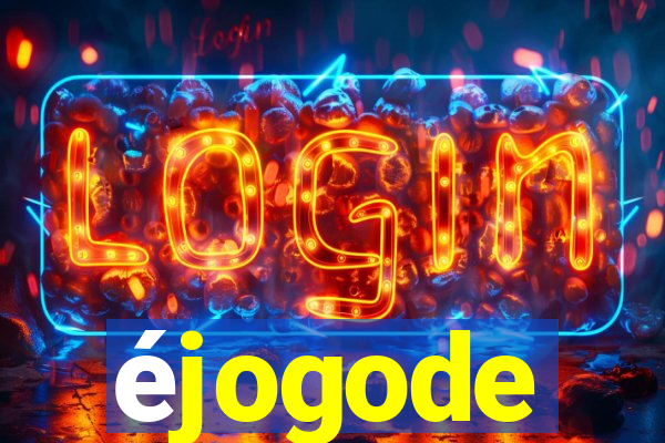 éjogode