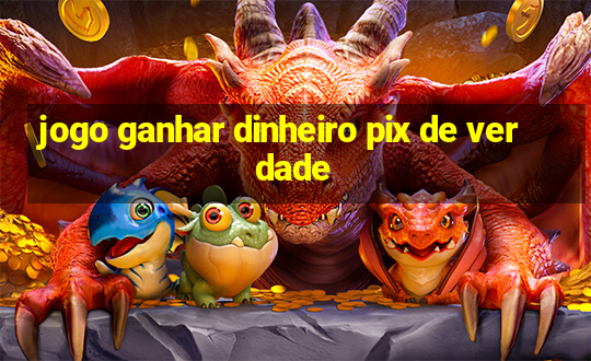 jogo ganhar dinheiro pix de verdade