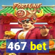 467 bet