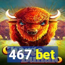 467 bet