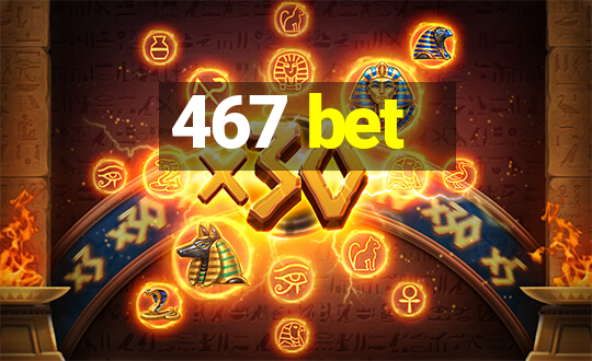 467 bet