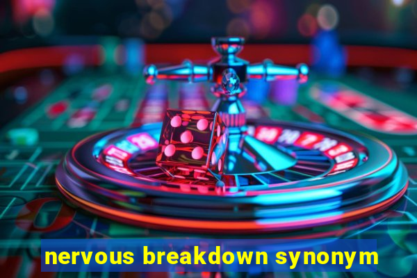 nervous breakdown synonym