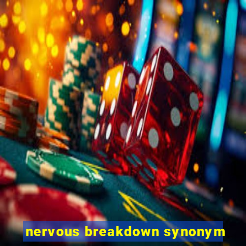 nervous breakdown synonym