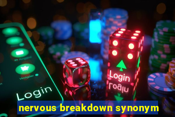 nervous breakdown synonym