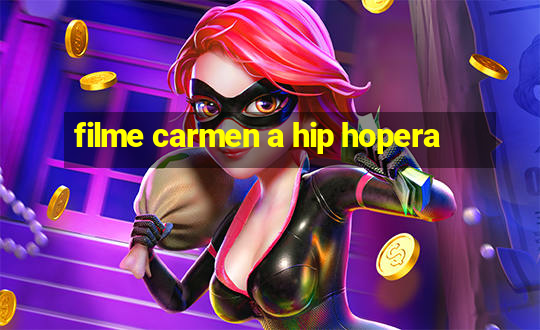 filme carmen a hip hopera