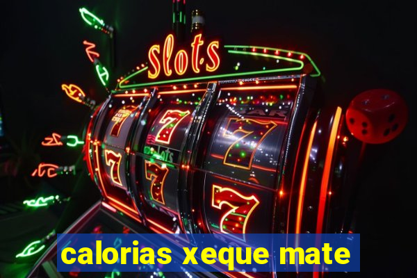 calorias xeque mate