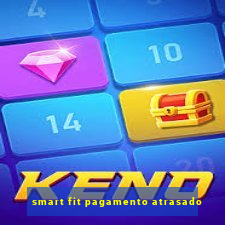 smart fit pagamento atrasado