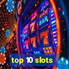 top 10 slots