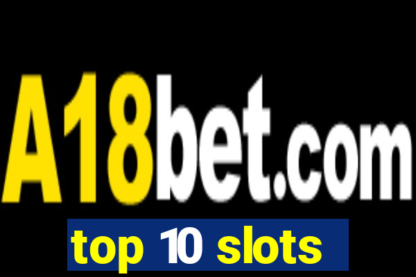 top 10 slots