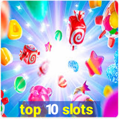 top 10 slots