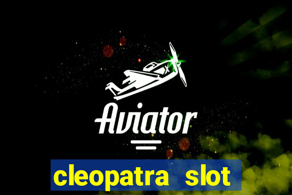 cleopatra slot games free